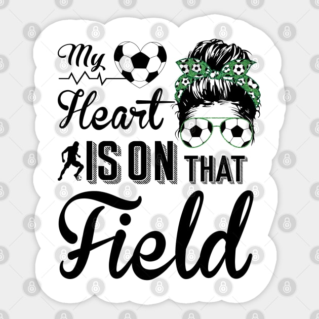 Soccer Mom - Soccer Mom My heart is on that field Sticker by Charaf Eddine